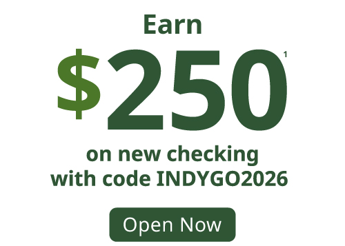 IndyOpening_WebProducts_Checking250 Earn $250 on new checking with code INDYGO2026